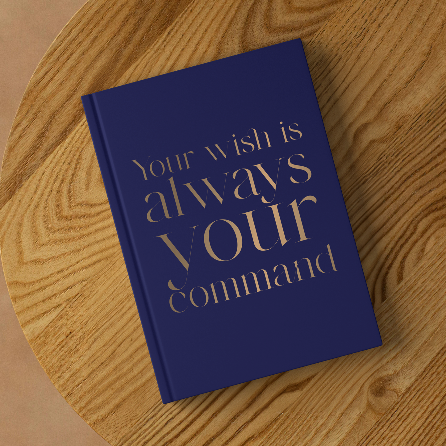 Your_Wish_Is_Always_Your_Command_Hardbac_Lifestyle_2_Mockup.png