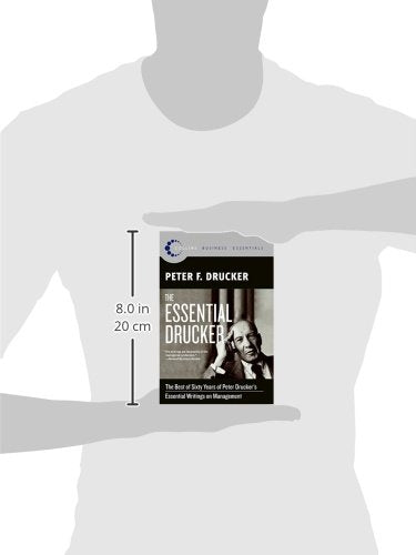 The Essential Drucker: Lo mejor de sesenta años de los escritos esenciales sobre administración de Peter Drucker (Collins Business Essentials)