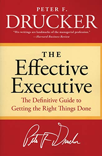 The Effective Executive: The Definitive Guide to Getting the Right Things Done (Harperbusiness Essentials)