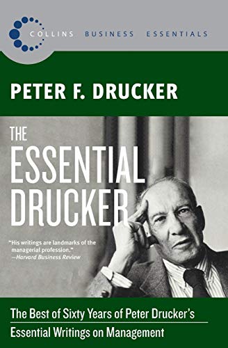 The Essential Drucker: Lo mejor de sesenta años de los escritos esenciales sobre administración de Peter Drucker (Collins Business Essentials)