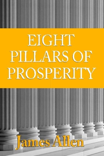 Huit piliers de la prospérité par James Allen (l'auteur de As a Man Thinketh)