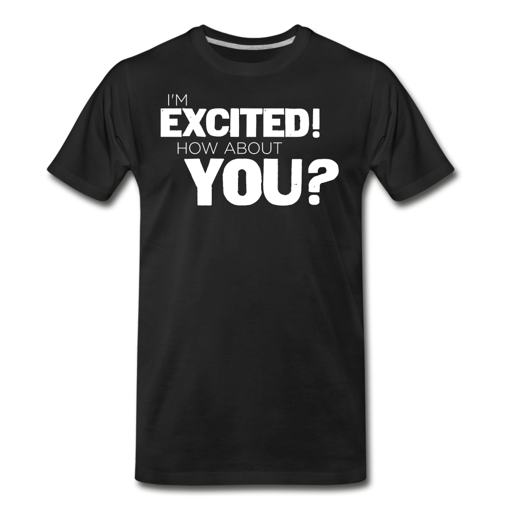 I'm Excited Men's Premium T-Shirt - black