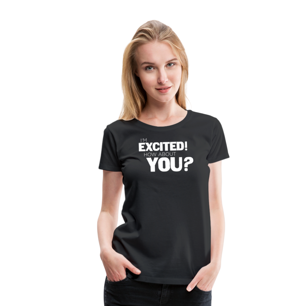 Women's I'm Excited Premium T-Shirt - black