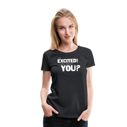 Women's I'm Excited Premium T-Shirt - black