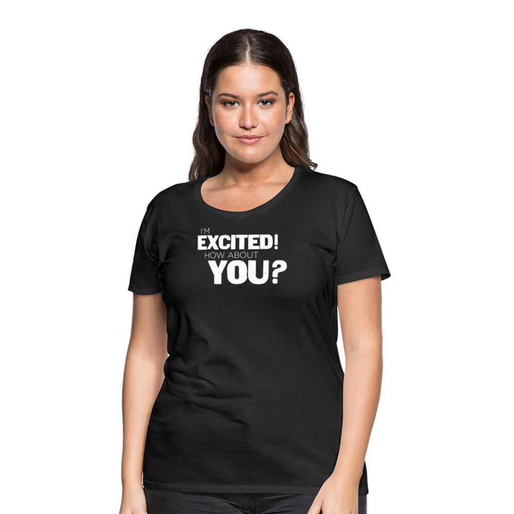 Women's I'm Excited Premium T-Shirt - black