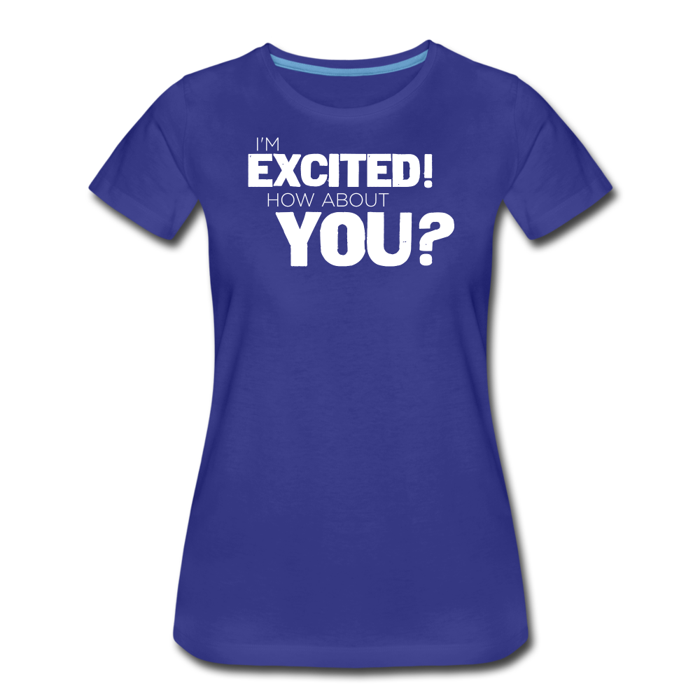 Women's I'm Excited Premium T-Shirt - royal blue