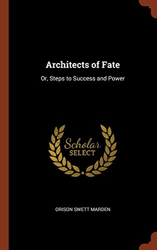 Architects of Fate: Or, Steps to Success and Power