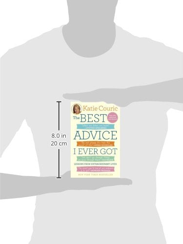 The Best Advice I Ever Got: Lessons from Extraordinary Lives