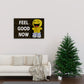 Feel Good Now - Canvas Wrap