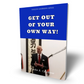 Get Out Of Your Own Way (Digital Download Book)