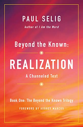 Más allá de lo conocido: Realización: un texto canalizado (La trilogía Más allá de lo conocido, 1)