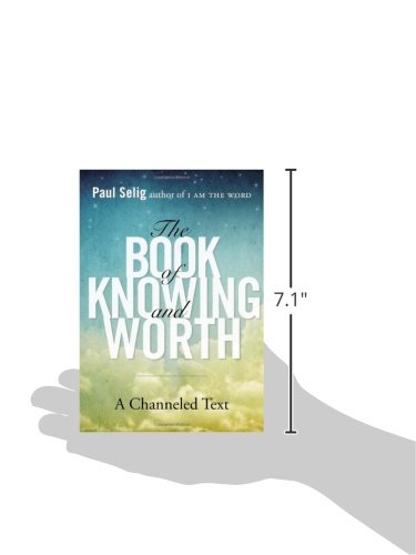 The Book of Knowing and Worth: A Channeled Text (Paul Selig Series)
