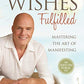 Wishes Fulfilled: Mastering the Art of Manifesting