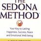 The Sedona Method: Your Key to Lasting Happiness, Success, Peace and Emotional Well-Being