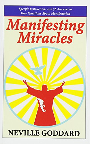 Manifestación de milagros: instrucciones específicas y 36 respuestas a sus preguntas sobre la manifestación (Neville explica la Biblia)