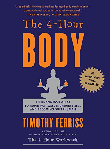 El cuerpo de 4 horas: una guía poco común para la pérdida rápida de grasa, sexo increíble y convertirse en superhumano