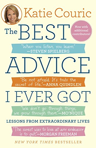 The Best Advice I Ever Got: Lessons from Extraordinary Lives