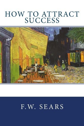How To Attract Success by F.W. Sears (2012-12-27)