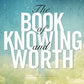 The Book of Knowing and Worth: A Channeled Text (Paul Selig Series)