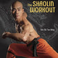 The Shaolin Workout: 28 Days to Transforming Your Body and Soul the Warrior's Way