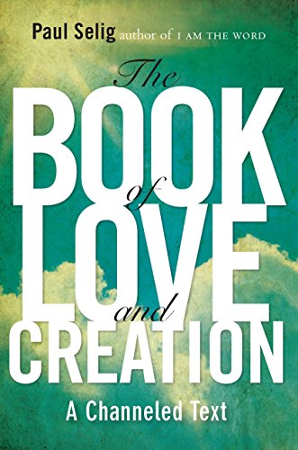 The Book of Love and Creation: A Channeled Text (Mastery Trilogy/Paul Selig Series)