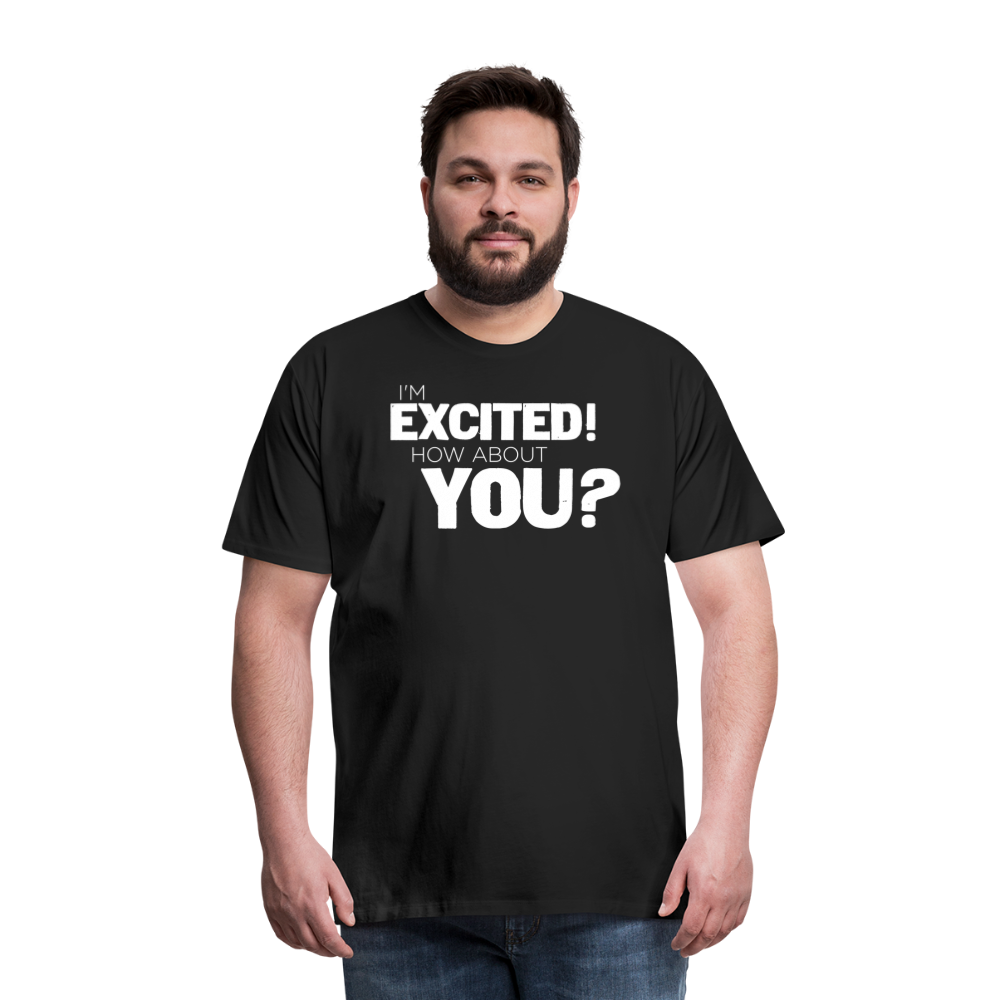 I'm Excited Men's Premium T-Shirt - black
