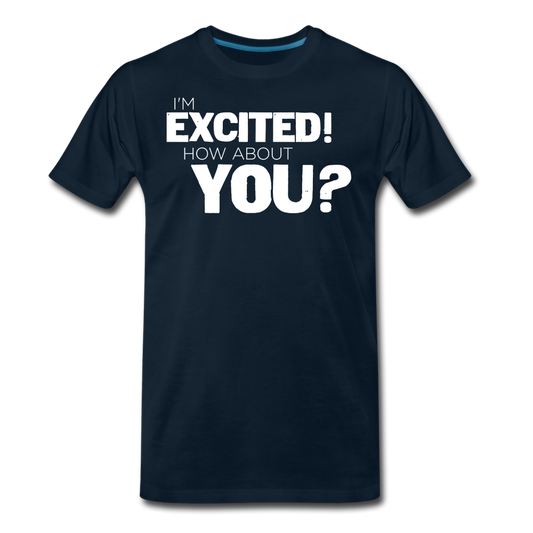 I'm Excited Men's Premium T-Shirt - deep navy