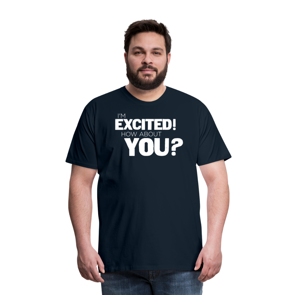 I'm Excited Men's Premium T-Shirt - deep navy