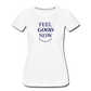 Women’s Feel Good Now Premium T-Shirt - white