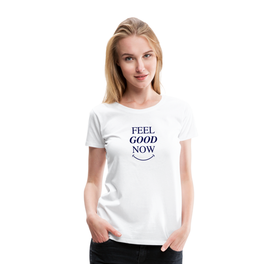 Women’s Feel Good Now Premium T-Shirt - white