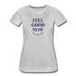 Women’s Feel Good Now Premium T-Shirt - heather gray