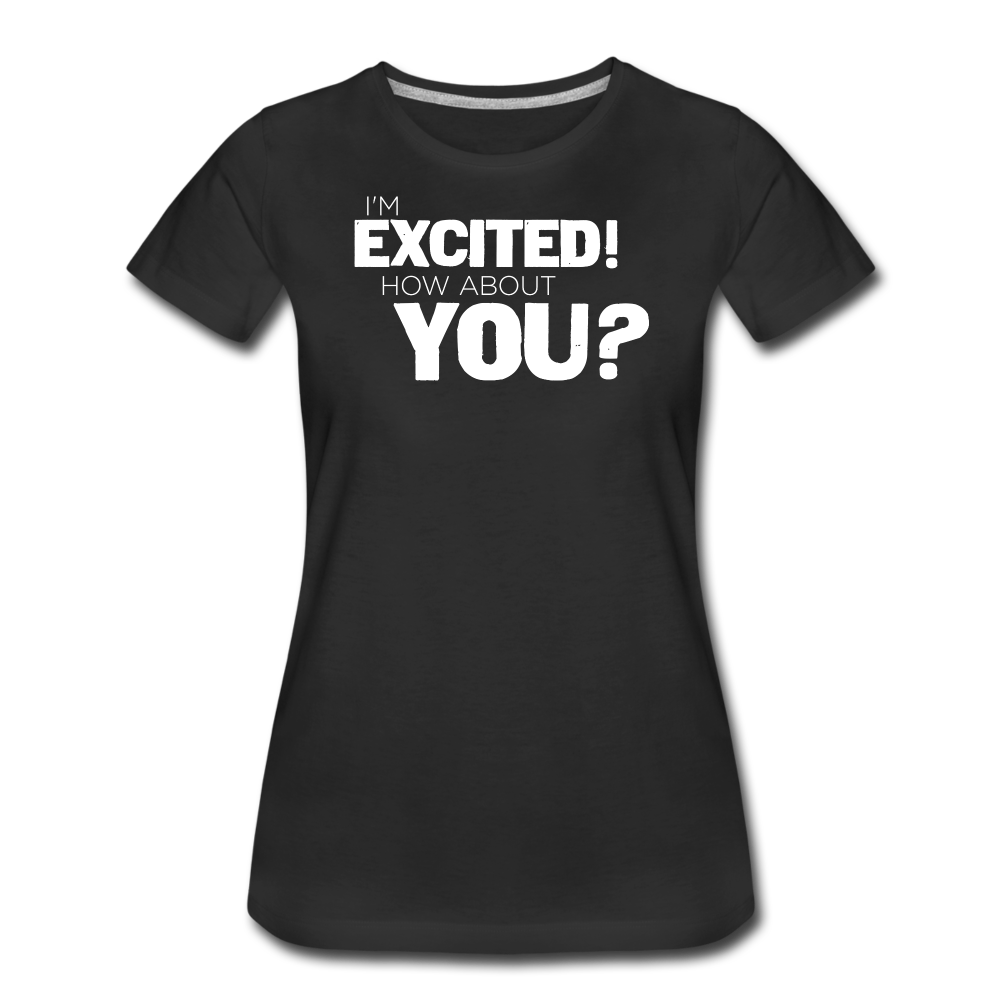 Women's I'm Excited Premium T-Shirt - black